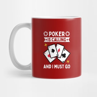 Poker Is Calling And I Must Go Mug